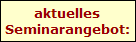 aktuelles
Seminarangebot: