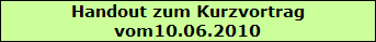 Handout zum Kurzvortrag  vom10.06.2010